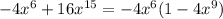 - 4x {}^{6} + 16x {}^{15} = - 4x {}^{6} (1 - 4x {}^{9} )