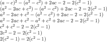 (a-c)^2-(a^2-c^2)+2ac-2=2(c^2-1)\\(a^2-2ac+c^2)-(a^2-c^2)+2ac-2=2(c^2-1)\\a^2-2ac+c^2-(a^2-c^2)+2ac-2=2(c^2-1)\\a^2-2ac+c^2-a^2+c^2+2ac-2=2(c^2-1)\\c^2+c^2-2=2(c^2-1)\\2c^2-2=2(c^2-1)\\2(c^2-1)=2(c^2-1)