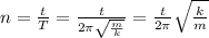 n = \frac{t}{T} = \frac{t}{2\pi \sqrt{ \frac{m}{k} } } = \frac{t}{2\pi} \sqrt{ \frac{k}{m} }