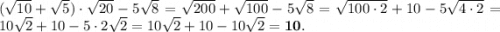 (\sqrt{10}+\sqrt{5})\cdot\sqrt{20} -5\sqrt{8}=\sqrt{200}+\sqrt{100}-5\sqrt{8}=\sqrt{100\cdot2}+10-5\sqrt{4\cdot2}=10\sqrt{2}+10-5\cdot2\sqrt{2}=10\sqrt{2}+10-10\sqrt{2}=\bold{10.}