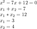 x^2-7x+12=0\\x_{1}+x_{2}=7\\x_{1}*x_{2}=12\\x_{1}=3\\x_{2}=4\\
