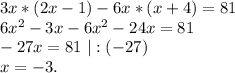 3x*(2x-1)-6x*(x+4)=81\\6x^2-3x-6x^2-24x=81\\-27x=81\ |:(-27)\\x=-3.