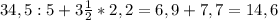 34,5:5+3\frac{1}{2}*2,2= 6,9 + 7,7 = 14,6