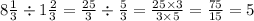 8 \frac{1}{3} \div 1\frac{2}{3} = \frac{25}{3} \div \frac{5}{3} = \frac{25 \times 3}{3 \times 5} = \frac{75}{15} = 5