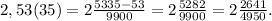 2,53(35)=2\frac{5335-53}{9900}=2\frac{5282}{9900}=2\frac{2641}{4950}.