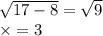 \sqrt{17 - 8} = \sqrt{9} \\ \times = 3 \\