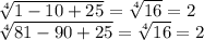 \sqrt[4]{1-10+25} = \sqrt[4]{16} = 2\\\sqrt[4]{81-90+25} = \sqrt[4]{16} = 2