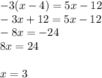 -3(x-4)=5x-12\\-3x+12=5x-12\\-8x=-24\\8x=24x=3