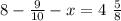 8 - \frac{9}{10} - x = 4 \ \frac{5}{8}