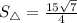 S_{\triangle} = \frac{15 \sqrt{7} }{4}