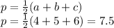 p = \frac{1}{2}( a + {b} + {c} )\\ p = \frac{1}{2}(4 + 5 + 6) = 7.5