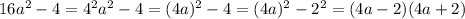 16a^2-4 = 4^2a^2-4 = (4a)^2-4 = (4a)^2-2^2 = (4a-2)(4a+2)