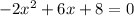 - 2 {x}^{2} + 6x + 8 = 0