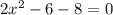 2 {x}^{2} - 6 - 8 = 0