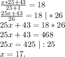 \frac{x*25+43}{25+1}=18\\\frac{25x+43}{26}=18\ |*26 \\25x+43=18*26\\25x+43=468\\25x=425\ |:25\\x=17.
