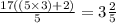 \frac{17((5 \times 3) + 2)}{5} = 3 \frac{2}{5}