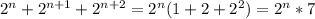 2^n+2^{n+1}+2^{n+2}=2^{n}(1+2+2^2)=2^n*7