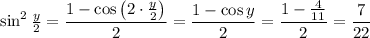 \sin^2\frac{y}{2}=\dfrac{1-\cos\left(2\cdot\frac{y}{2}\right)}{2}=\dfrac{1-\cos y}{2}=\dfrac{1-\frac{4}{11}}{2}=\dfrac{7}{22}