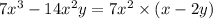 7 {x}^{3} - 14 {x}^{2} y = 7 {x}^{2} \times (x - 2y)