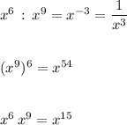 x^6\, :\, x^9=x^{-3}=\dfrac{1}{x^3}(x^9)^6=x^{54}x^6\, x^9=x^{15}