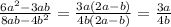 \frac{6a^{2}-3ab }{8ab-4b^{2} } =\frac{3a(2a-b) }{4b(2a-b)} }=\frac{3a}{4b} }