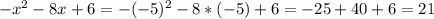 -x^{2} - 8x + 6 = -(-5)^{2} - 8 * (-5) + 6 = -25 + 40 + 6 = 21