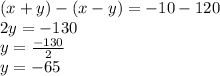 (x+y)-(x-y )= -10 - 120\\2y = -130\\y = \frac{-130}{2} \\y = -65