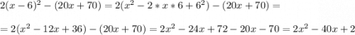 2(x-6)^2-(20x+70)=2(x^2-2*x*6+6^2)-(20x+70)==2(x^2-12x+36)-(20x+70)=2x^2-24x+72-20x-70=2x^2-40x+2