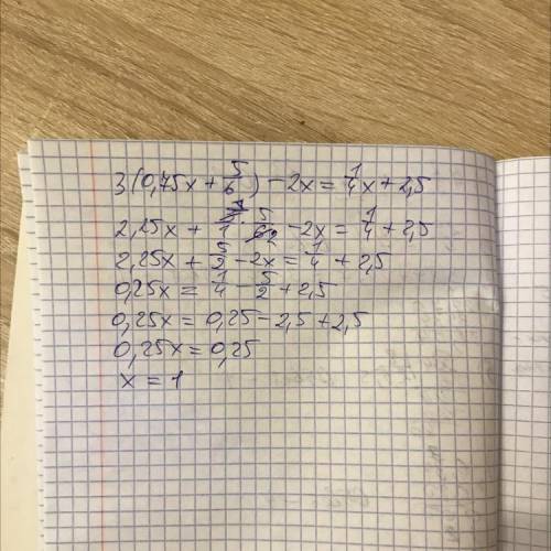 дорогие3(0,75x+5/6)-2x=1/4x+2,5​