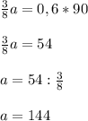 \frac{3}{8} a = 0,6 * 90frac{3}{8} a = 54a = 54 : \frac{3}{8} a = 144