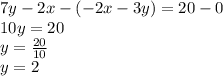 7y-2x - (-2x-3y) = 20-0\\10y = 20\\y = \frac{20}{10} \\y = 2