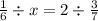 \frac{1}{6} \div x = 2 \div \frac{3}{7}