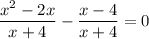 \displaystyle \frac{x^{2}-2x}{x+4}-\frac{x-4}{x+4}=0