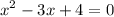 \displaystyle x^{2}-3x+4=0