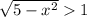 \sqrt{5-x^2}1