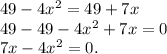 49-4x^2=49+7x\\49-49-4x^2+7x=0\\7x-4x^2=0.