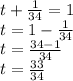 t + \frac{1}{34} = 1 \\ t = 1 - \frac{1}{34} \\ t = \frac{34 - 1}{34} \\ t = \frac{33}{34}