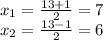 x_{1} =\frac{13+1}{2} =7\\x_{2} =\frac{13-1}{2} =6