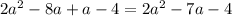 2a^{2}-8a+a-4=2a^{2}-7a-4