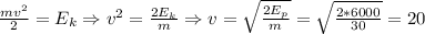 \frac{mv^2}2 = E_k \Rightarrow v^2 = \frac{2E_k}{m}\Rightarrow v=\sqrt{\frac{2E_p}m} = \sqrt{\frac{2*6000}{30}} = 20