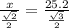 \frac{x}{ \frac{ \sqrt{2} }{2} } = \frac{25.2}{ \frac{ \sqrt{3} }{2} }
