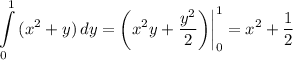 \displaystyle \int\limits^1_0 {(x^2+y)} \, dy=\bigg (x^2y+\frac{y^2}{2} \bigg ) \bigg |_0^1=x^2+\frac{1}{2}