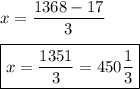 \displaystyle x=\frac{{1368-17}}{3}displaystyle \boxed{x=\frac{{1351}}{3}=450\frac{1}{3}}