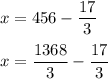 \displaystyle x=456-\frac{{17}}{3}displaystyle x=\frac{{1368}}{3}-\frac{{17}}{3}