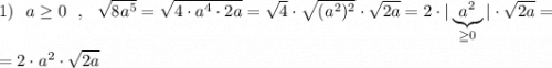 1)\ \ a\geq 0\ \ ,\ \ \sqrt{8a^5}=\sqrt{4\cdot a^4\cdot 2a}=\sqrt4\cdot \sqrt{(a^2)^2}\cdot \sqrt{2a}=2\cdot |\underbrace{a^2}_{\geq 0}|\cdot \sqrt{2a}==2\cdot a^2\cdot \sqrt{2a}