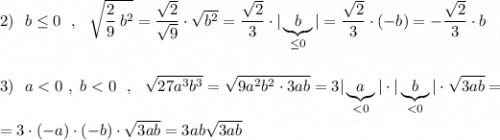 2)\ \ b\leq 0\ \ ,\ \ \sqrt{\dfrac{2}{9}\, b^2}=\dfrac{\sqrt2}{\sqrt9}\cdot \sqrt{b^2}=\dfrac{\sqrt2}{3}\cdot |\underbrace{b}_{\leq 0}|= \dfrac{\sqrt2}{3}\cdot (-b)=-\dfrac{\sqrt2}{3}\cdot b3)\ \ a