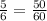 \frac{5}{6} =\frac{50}{60}