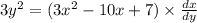 3 {y}^{2} = (3 {x}^{2} - 10x + 7) \times \frac{dx}{dy}
