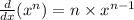 \frac{d}{dx} (x ^{n} ) = n \times x^{n - 1}