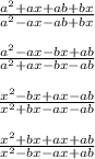 \frac{a^{2} + ax+ab+bx}{a^{2}-ax-ab+bx } frac{a^{2}-ax-bx+ab }{a^{2}+ax-bx-ab } frac{x^{2}-bx+ax-ab }{x^{2}+bx-ax-ab } frac{x^{2}+bx+ax+ab }{x^{2}-bx-ax+ab }